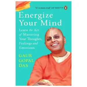 Energize Your Mind - Gaur Gopal Das